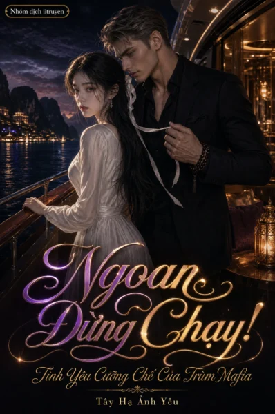 Ngoan Đừng Chạy! Tình Yêu Cưỡng Chế Của Trùm Mafia