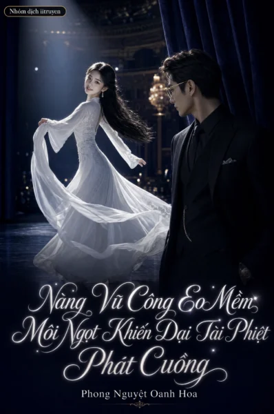 Nàng Vũ Công Eo Mềm Môi Ngọt Khiến Đại Tài Phiệt Phát Cuồng